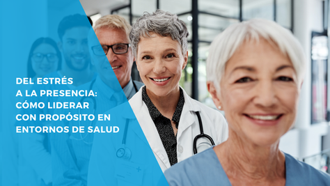 Del estrés a la presencia: liderazgo consciente en entornos de salud