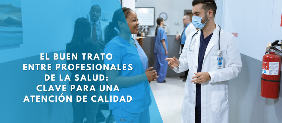 El Buen Trato entre profesionales de la salud: clave para una atención de calidad