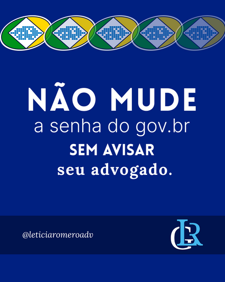 Não mude a senha do gov.br sem avisar seu advogado.