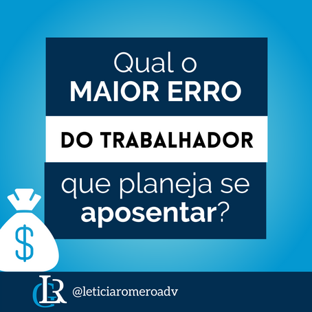 Qual é o maior erro do trabalhador que deseja se aposentar?