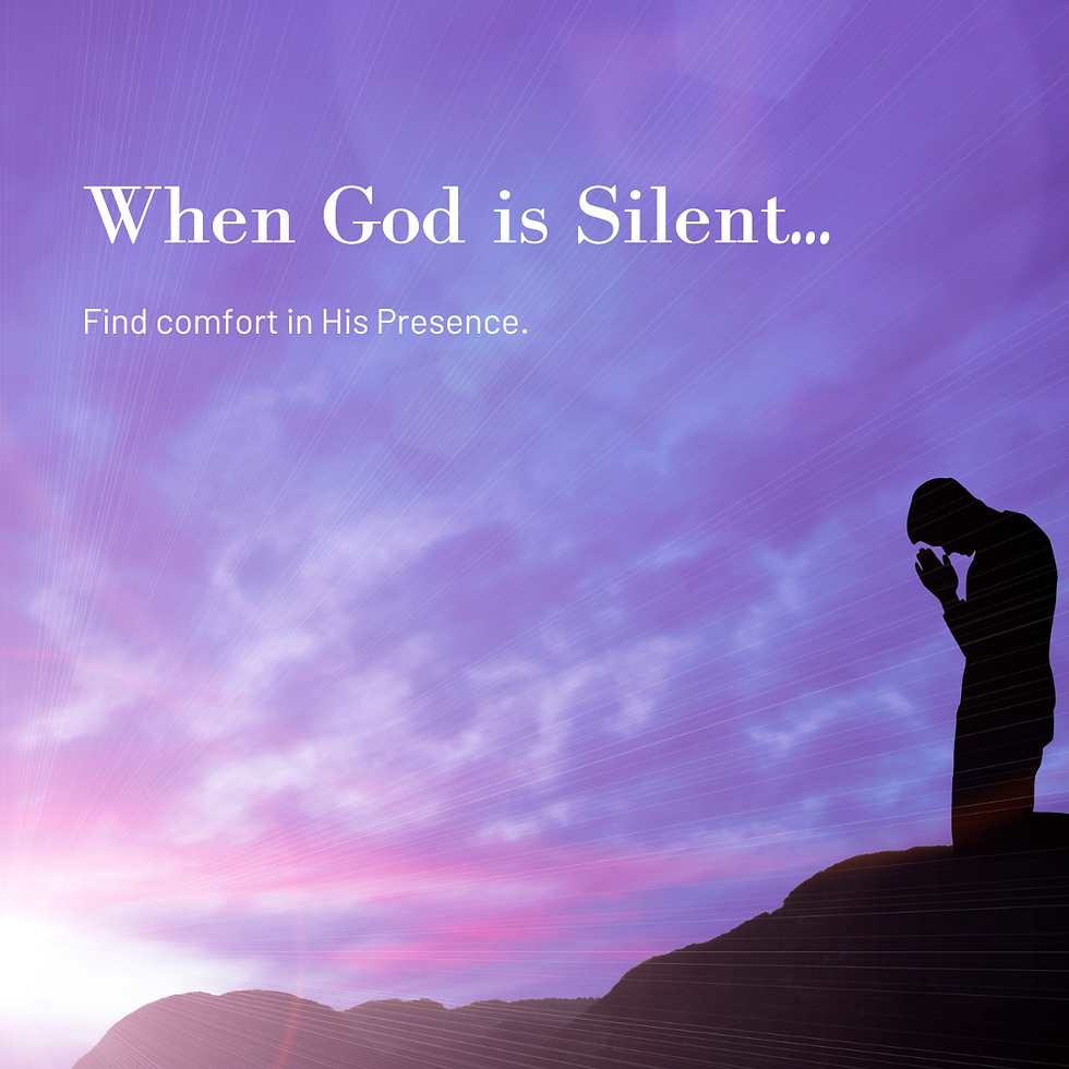 When God is Silent, Find comfort in His presence.