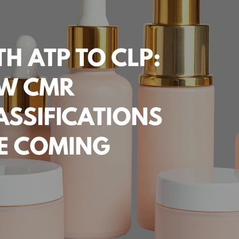 24th CLP ATP: New CMR classifications and their impact on the Cosmetic Industry