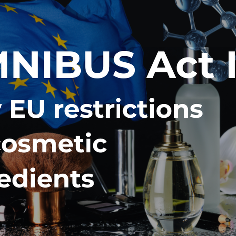 Omnibus Act II: New Restrictions for Cosmetic Ingredients in the European Union