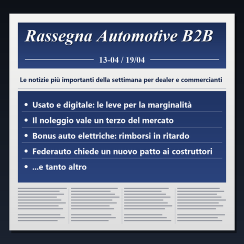 Locandina in stile prima pagina di giornale: Rassegna Automotive B2B, settimana 13-19 aprile 2026, con usato e marginalità, noleggio e bonus per le auto elettriche