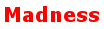 Madness