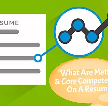 What Are Metrics & Core Competencies On a Resume & Are They Crucial To Have?