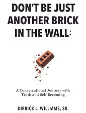 Don't Be Just Anoither Brick In the Wall By Dirrick L Williams