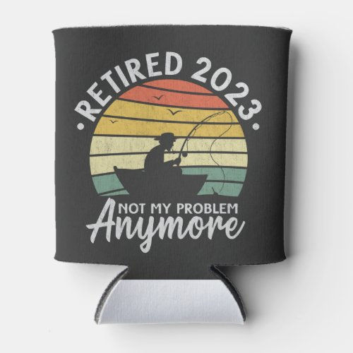 Best Price! Retired 2023 Not My Problem Anymore Fishing Gift Can Cooler