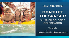 Great Wolf Lodge’s “Don’t Let the Sun Set”Summer Solstice Celebration! June 21, 2019 - 9:30pm-1:00am