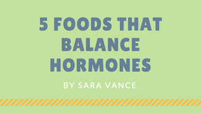 5 Foods that Balance Hormones