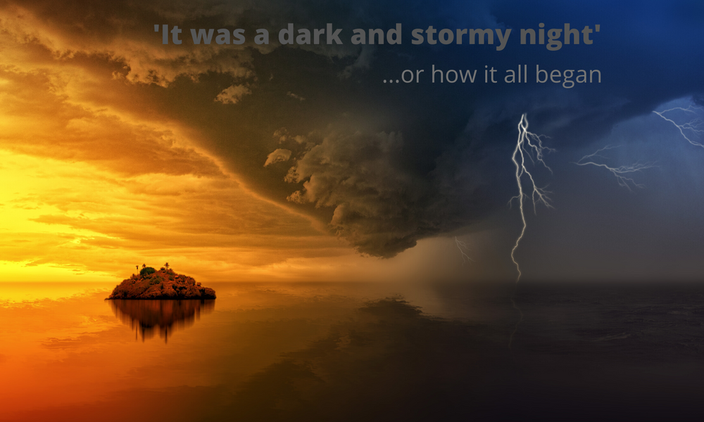 'It was a dark and stormy night'...how it all began