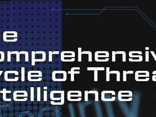 The Comprehensive Cycle of Threat Intelligence: Understanding and Mitigating Cyber Threats