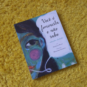 Você é feminista e não sabe