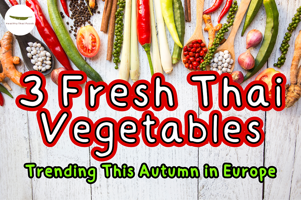 3 Fresh Thai Vegetables Trending This Autumn in Europe | Thai Food Supplier UK