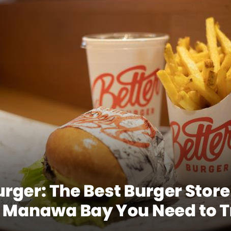 Better Burger: The Best Burger Store Near Me in Manawa Bay You Need to Try