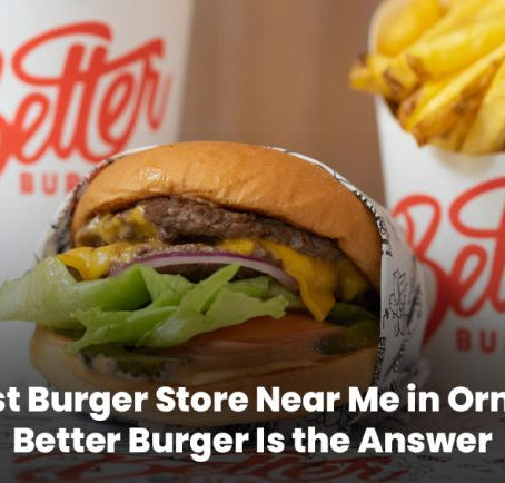 The Best Burger Store Near Me in Ormiston? Better Burger Is the Answer