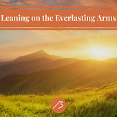 Leaning on the Everlasting Arms