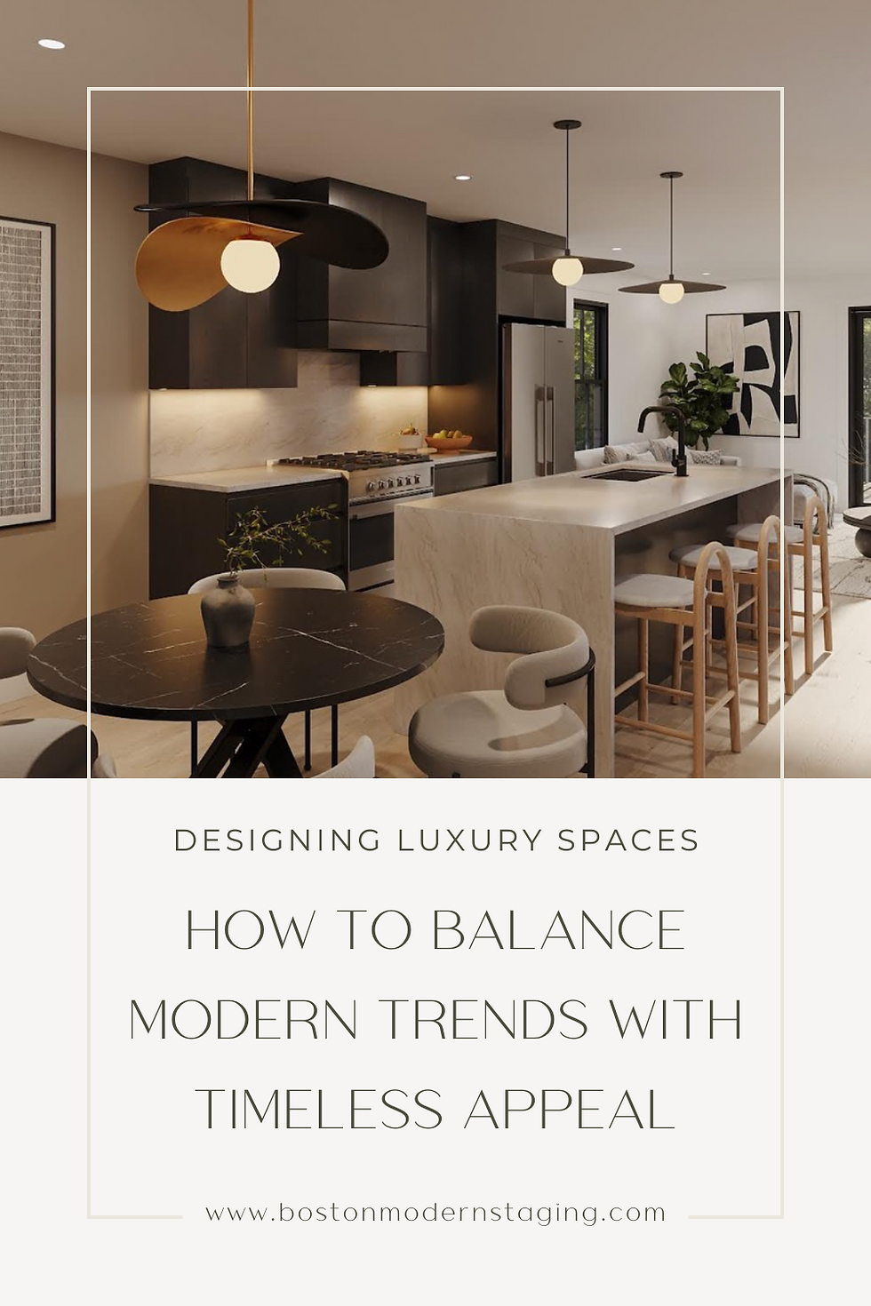 Pinterst Pin - Boston Modern Staging - Designing Luxury Spaces: How to Balance Modern Trends with Timeless Appeal