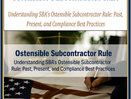 Understanding SBA’s Ostensible Subcontractor Rule: Past, Present, and Compliance Best Practices