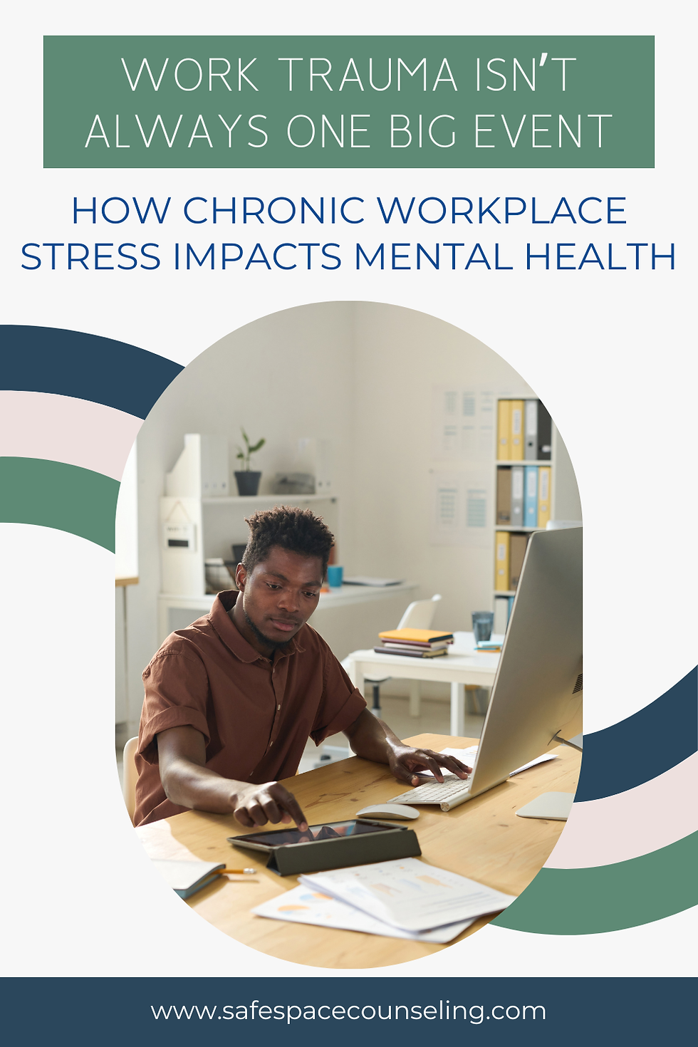 Work Trauma Isn’t Always One Big Event: How Chronic Workplace Stress Impacts Mental Health Safe Space Counseling