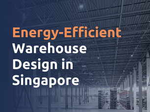 Energy-Efficient Warehouse Design in Singapore: What It Really Means for Modern Industrial Operations