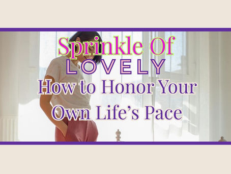 How To Pay Attention to Your Own Life’s Pace in Honoring Your Soft Progress
