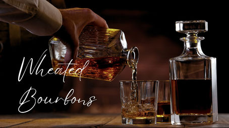 Whiskey Wednesday: Wheated Bourbons & Why You May Not Even Know You’re Sipping Them