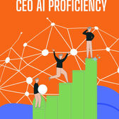WHY CEO PROFICIENCY IN AI MATTERS