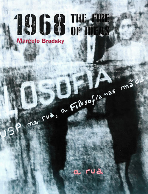 1968: The fire of ideas is a photo book by various photographers worked by Marcelo Brodsky, on 1968 protests published by Editorial RM, and others, Mexico City, Mexico,2018