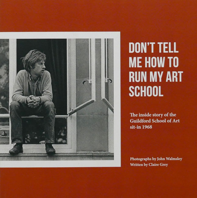 Don't tell me how to run my art school is a photo book by photographer John Walmsley on Guilford protest published by Self publishing, London, England,2023
