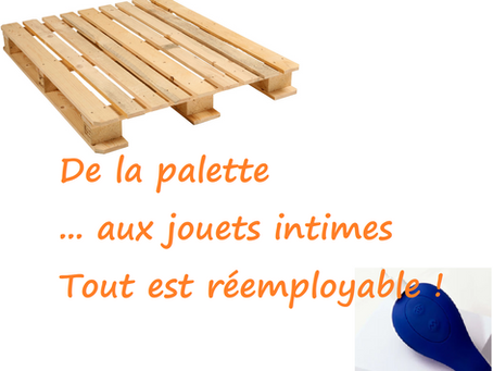 De la palette aux jouets intimes...tout est réemployable !