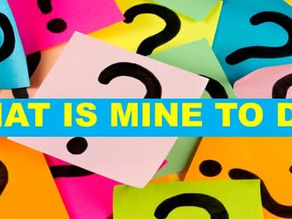 What Is Mine To Do? How Am I To Do It?