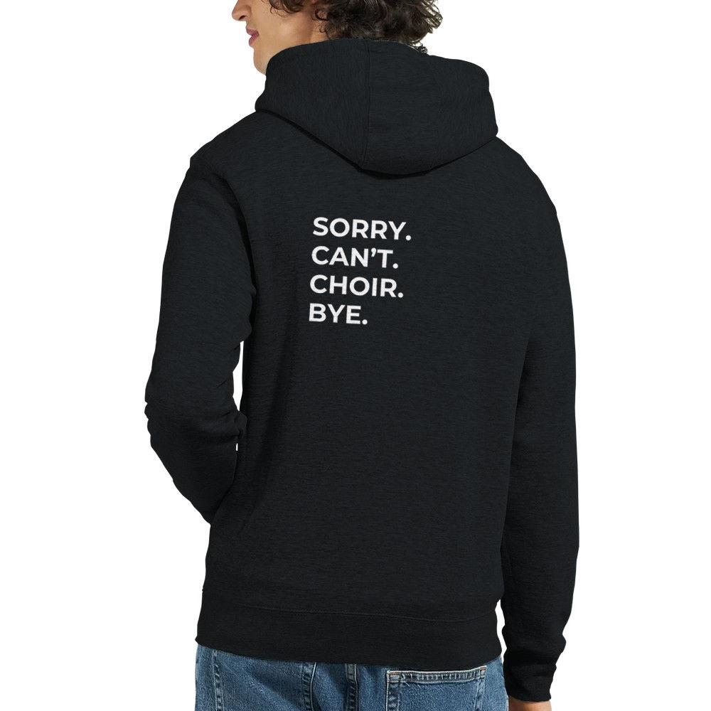 "Sorry. Can't. Choir. Bye." Zip-Up Hoodie