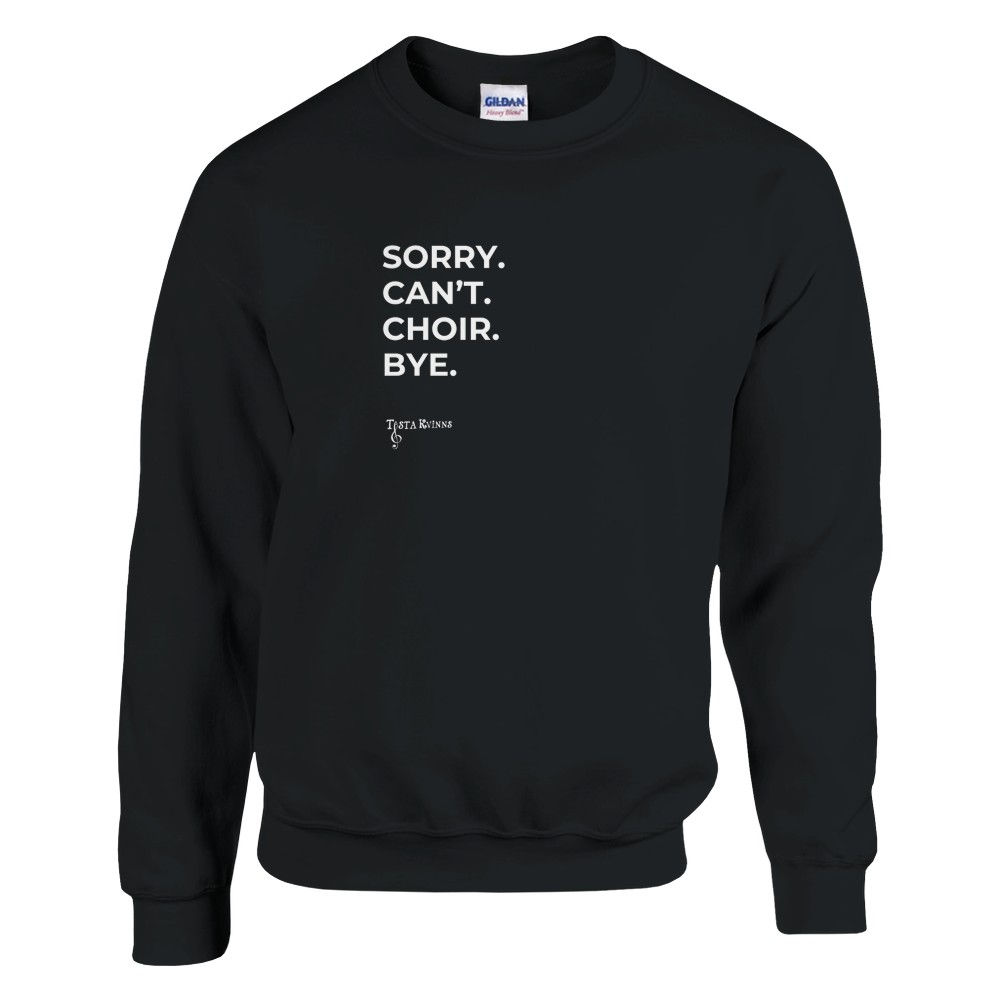 "Sorry. Can't. Choir. Bye." Crewneck Sweatshirt