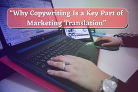 Why Copywriting Is a Key Part of Marketing Translation