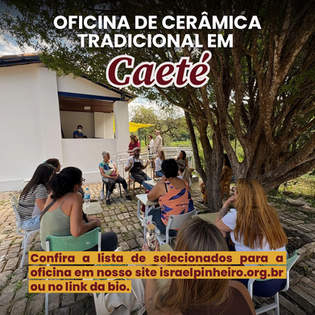 FIP DIVULGA LISTA DE SELECIONADOS PARA OFICINA DE CERÂMICA EM CAETÉ| MG