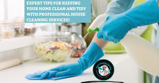 Expert Tips for Keeping Your Home Clean and Tidy with Professional House Cleaning Services!