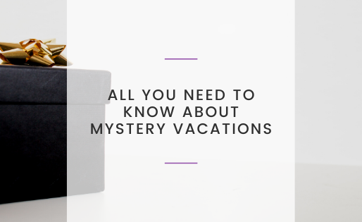 All You Need to Know About Mystery Vacations