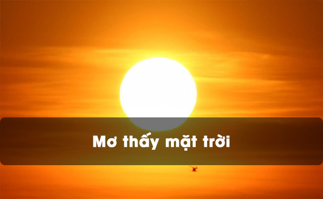 Mơ thấy mặt trời là tốt hay xấu? Số nào đem lại tài lộc? content media