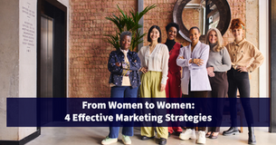 From Women to Women: 4 Effective Marketing Strategies