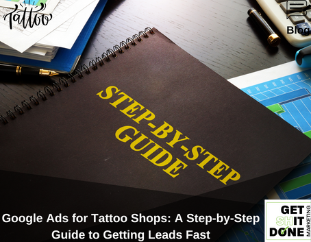 Google Ads for Tattoo Shops: A Step-by-Step Guide to Getting Leads Fast