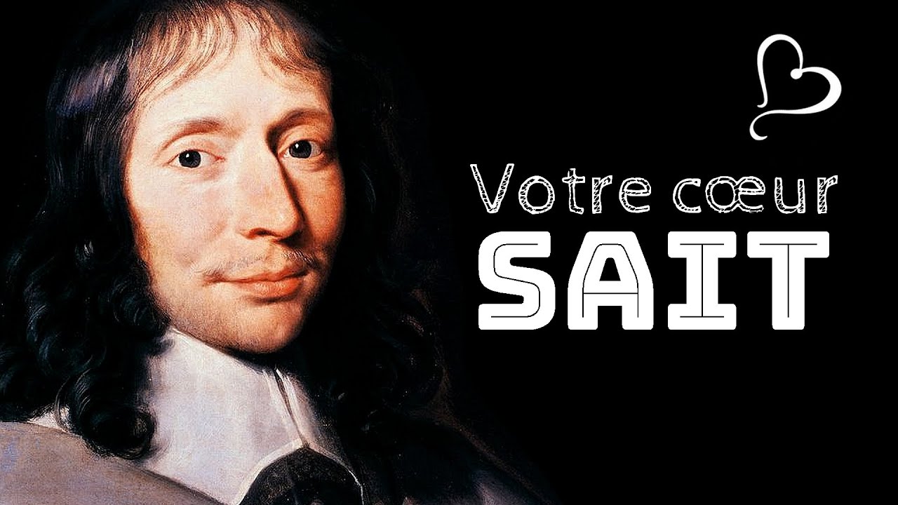 Pascal : le cœur a ses raisons que la raison ne connaît point