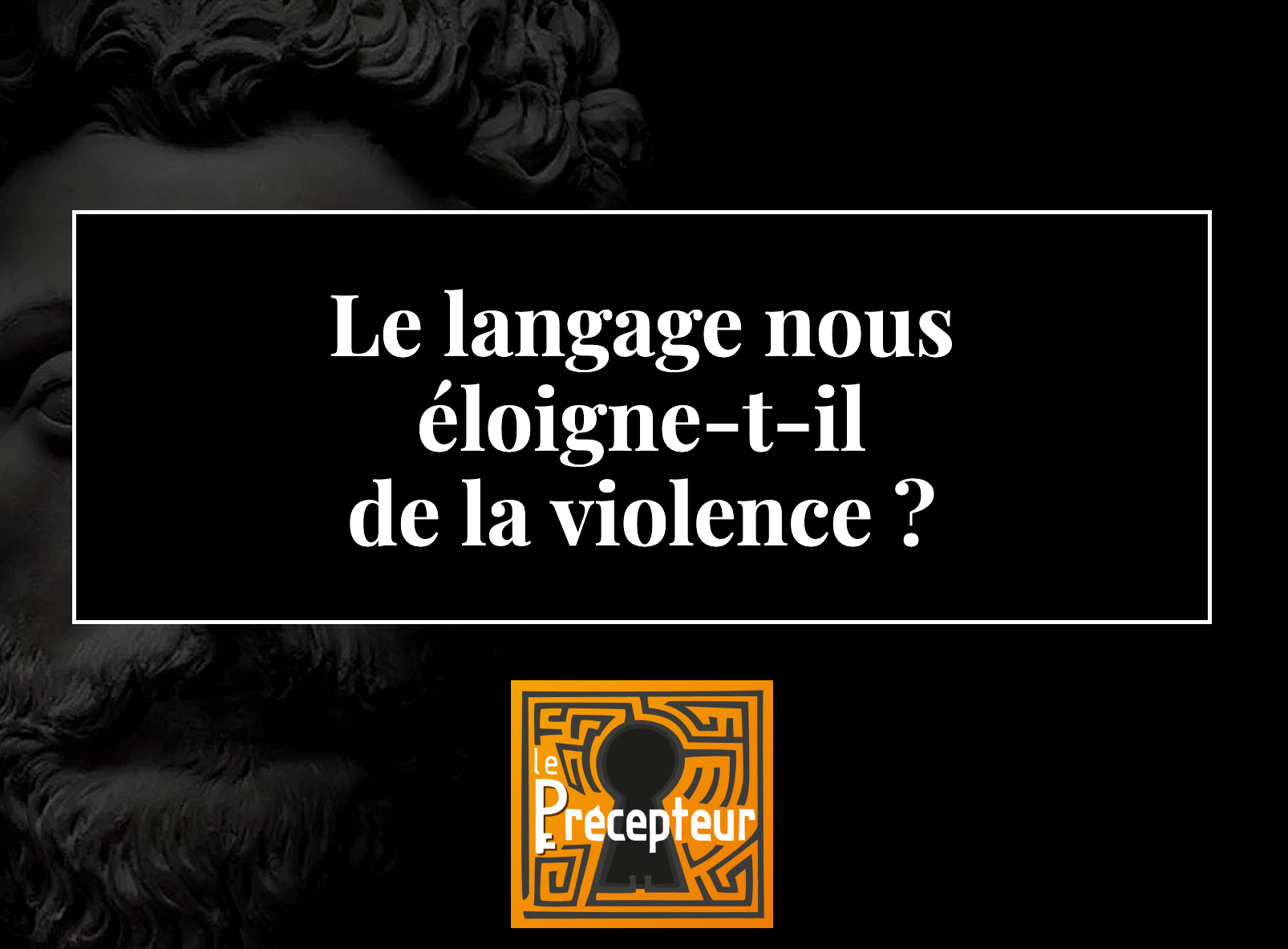 Le langage nous éloigne-t-il de la violence ? – cours de philosophie en ligne