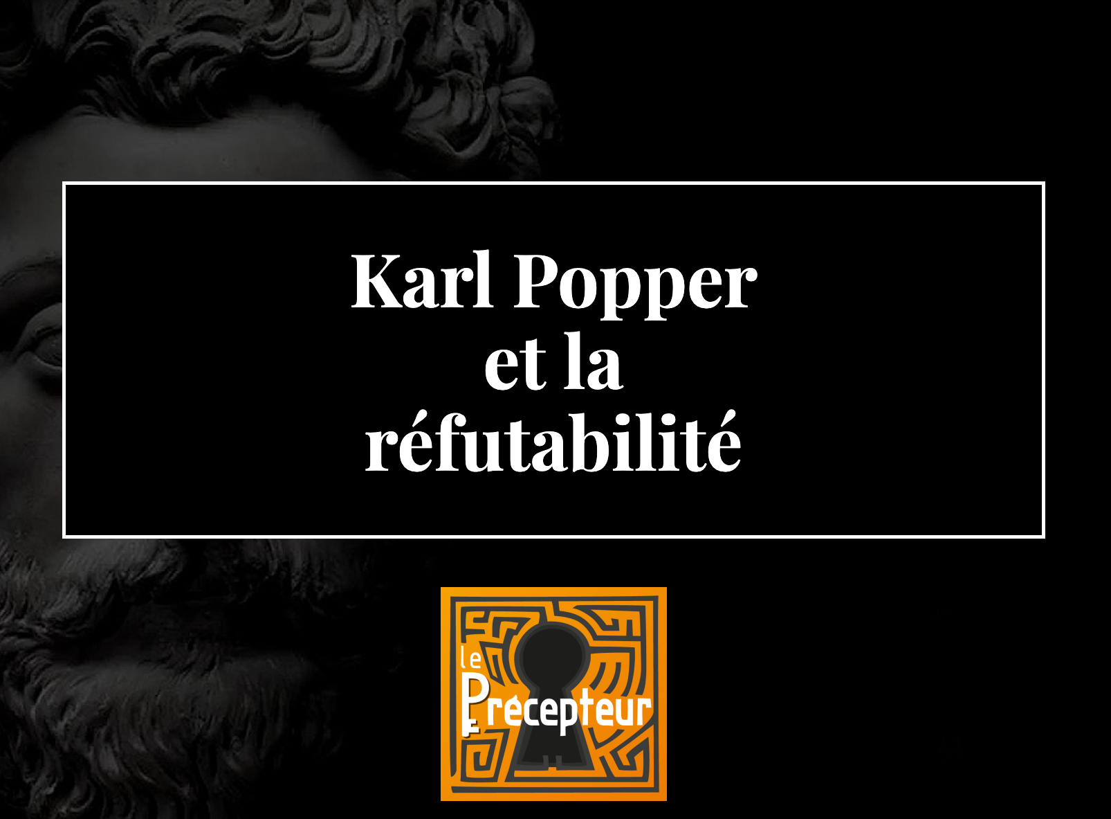Introduction au principe de réfutabilité chez Karl Popper – cours de philosophie en ligne