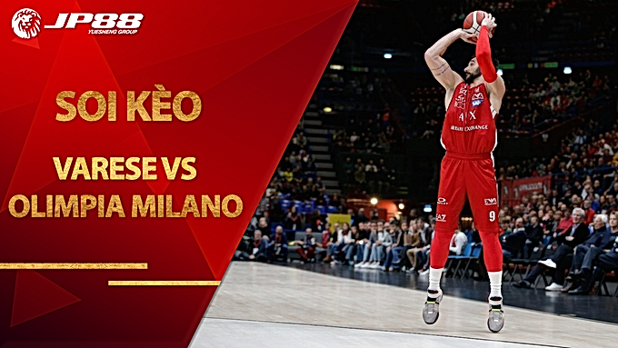 Kèo bóng rổ – Openjobmetis Varese vs AX Armani Exchange Olimpia Milan – 23h00 – 29/8/2020