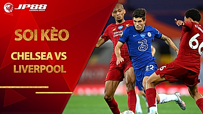 Soi kèo Chelsea vs Liverpool, 22h30 ngày 20/9, Ngoại hạng Anh