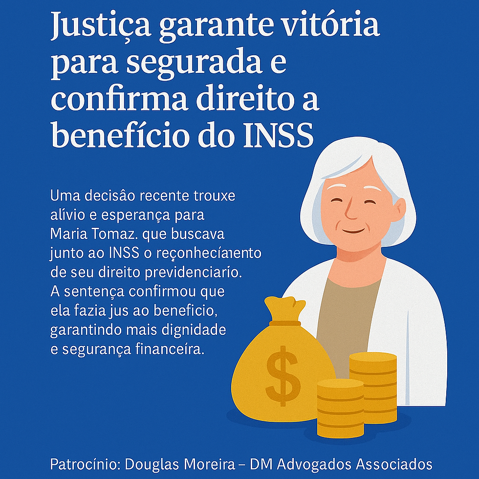 Justiça garante vitória para segurada e confirma direito a benefício do INSS