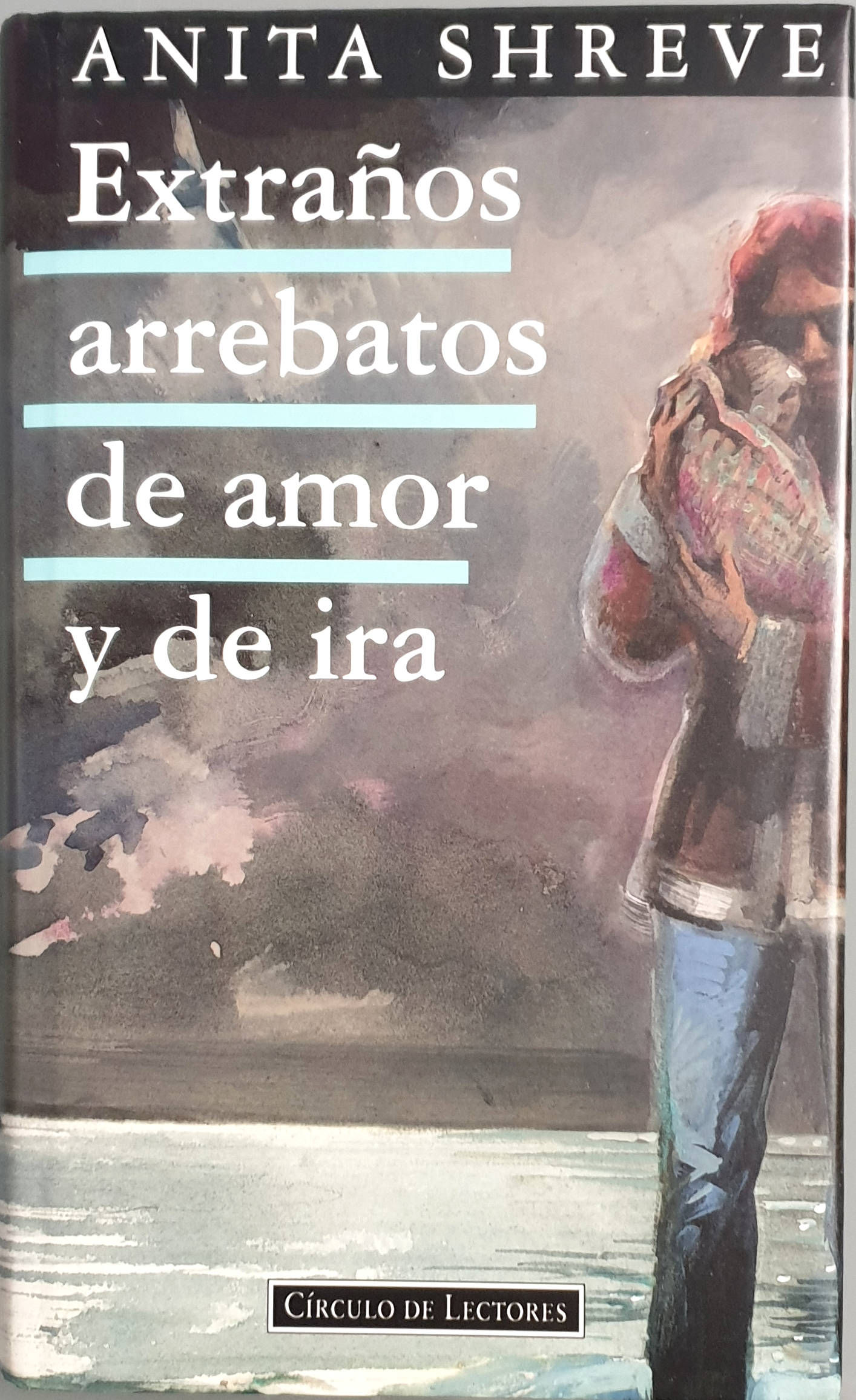 Extraños arrebatos de amor y de ira | Shreve, Anita