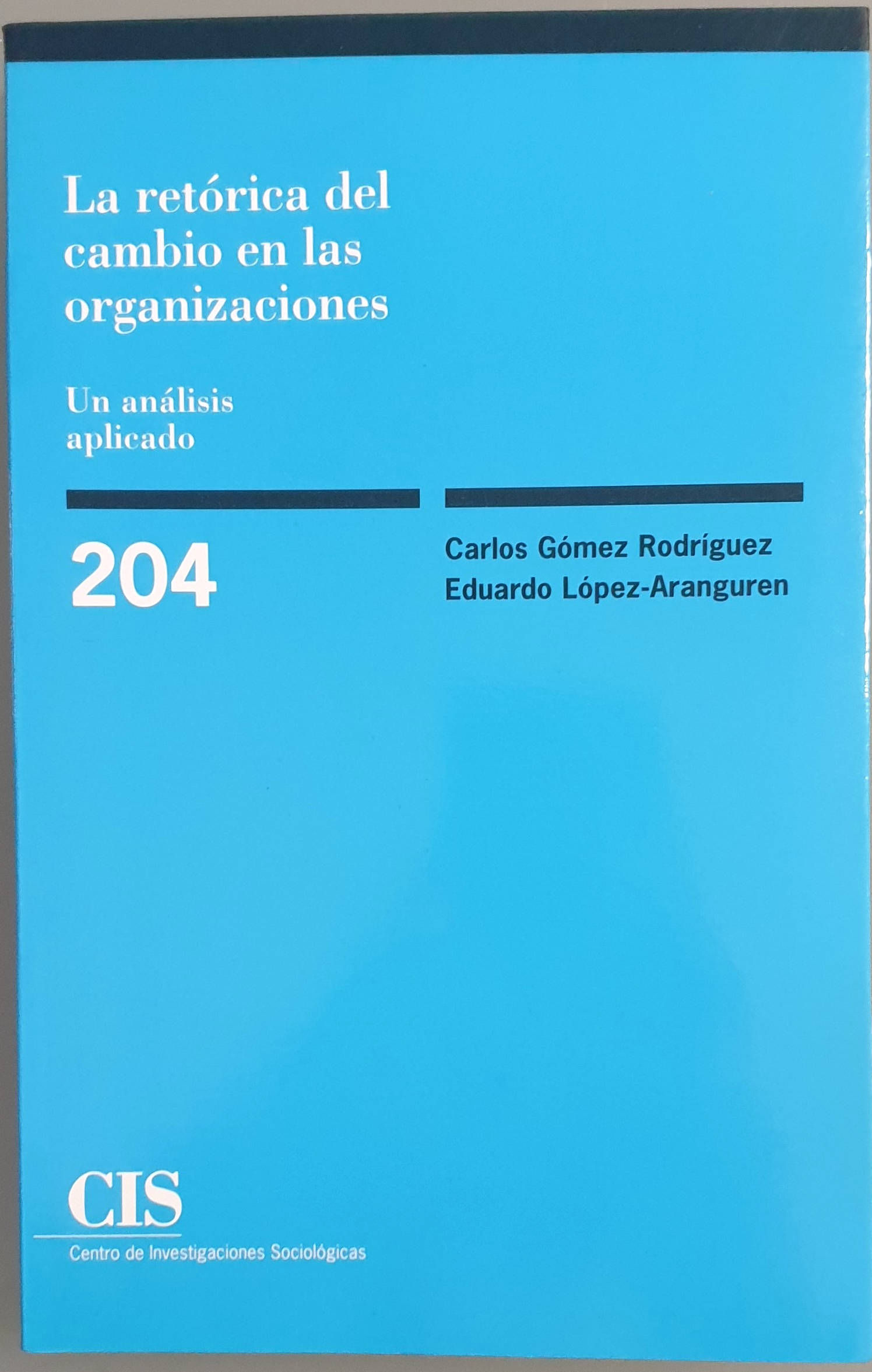 La retórica del cambio en las organizaciones. Un análisis aplicado | Gómez Rodríguez, Carlos/López-Aranguren, Eduardo | Los L