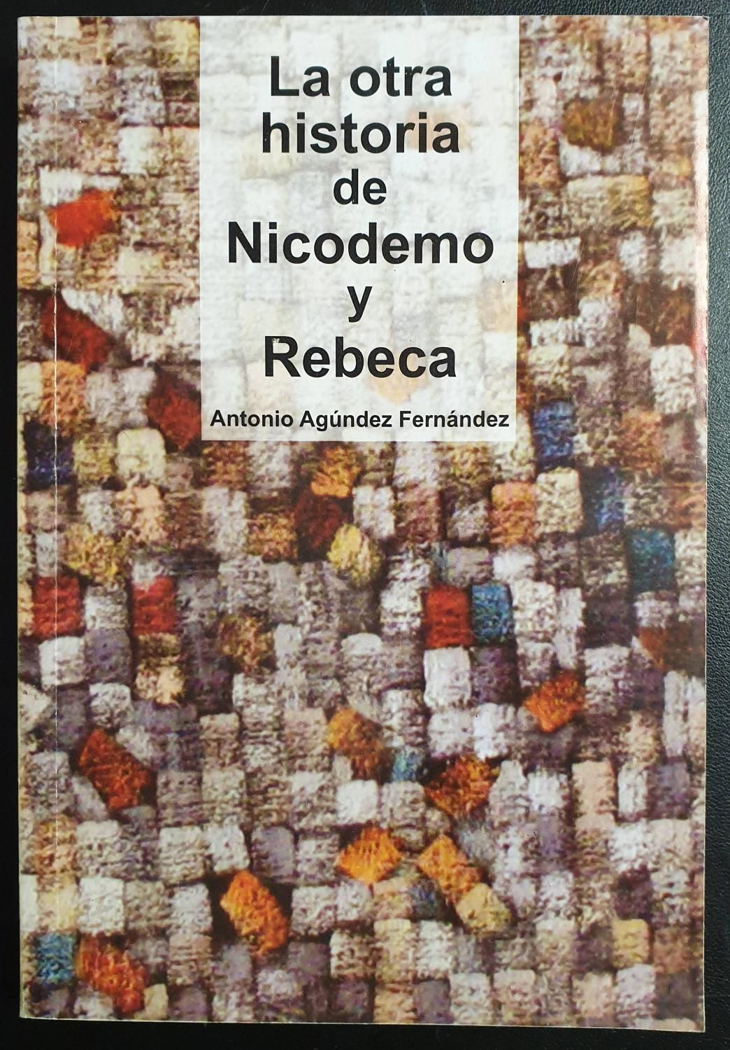 La otra historia de Nicodemo y Rebeca | Agúndez Fernández, Antonio. Los Libros del Abuelo, tu librería solidaria.